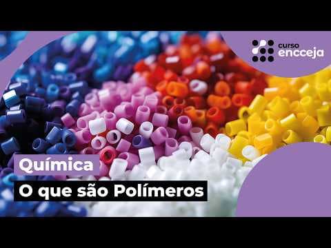 Thumbnail da aula: O QUE SÃO POLÍMEROS: Resumo de Química para o Encceja
