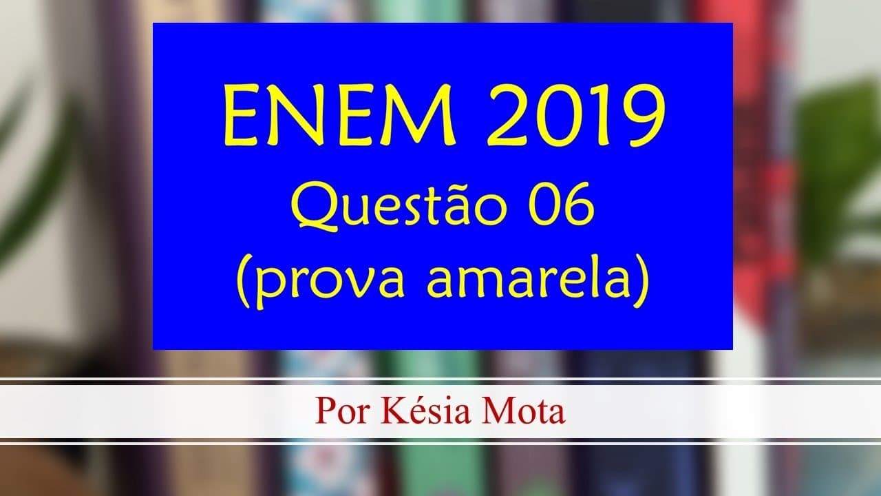 Thumbnail: Questão 06 - Linguagens - ENEM 2019 (amarela)