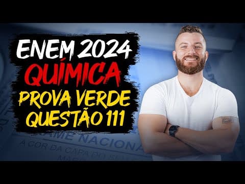 Thumbnail da aula: ENEM 2024: Resolução da Questão 111 (Caderno Verde) - Ciências da Natureza - Química