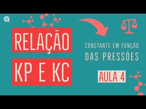 Thumbnail da aula: Relação entre Kc e Kp | Constante de Equilíbrio | Equilíbrio Químico | Aula 4