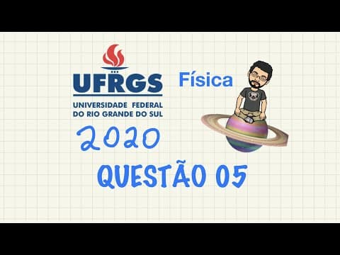 Thumbnail da aula: UFRGS  2020 - Física - Questão 05 - Resolvida