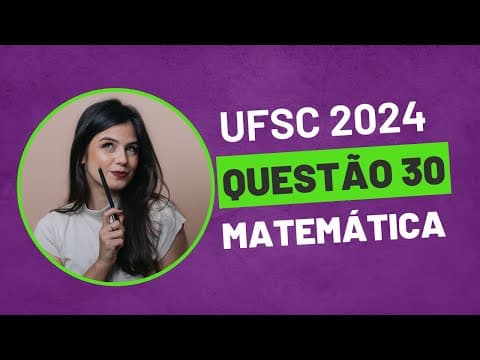 Thumbnail da aula: QUESTÃO 30 MATEMÁTICA UFSC 2024 PROVA AMARELA
