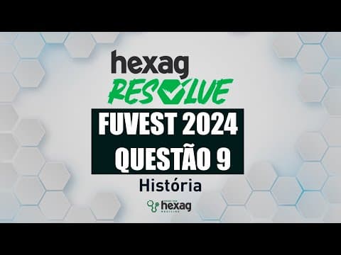 Thumbnail da aula: HEXAG RESOLVE | FUVEST 2024 | HISTÓRIA | QUESTÃO 9