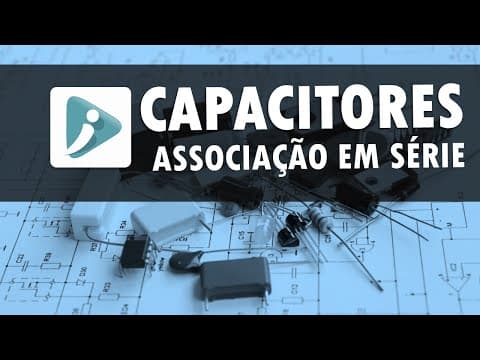 Thumbnail da aula: Capacitores em série - Entenda a fórmula e as características