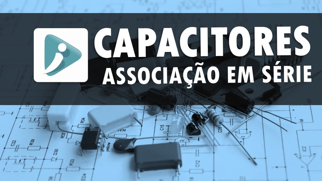 Thumbnail: Capacitores em série - Entenda a fórmula e as características