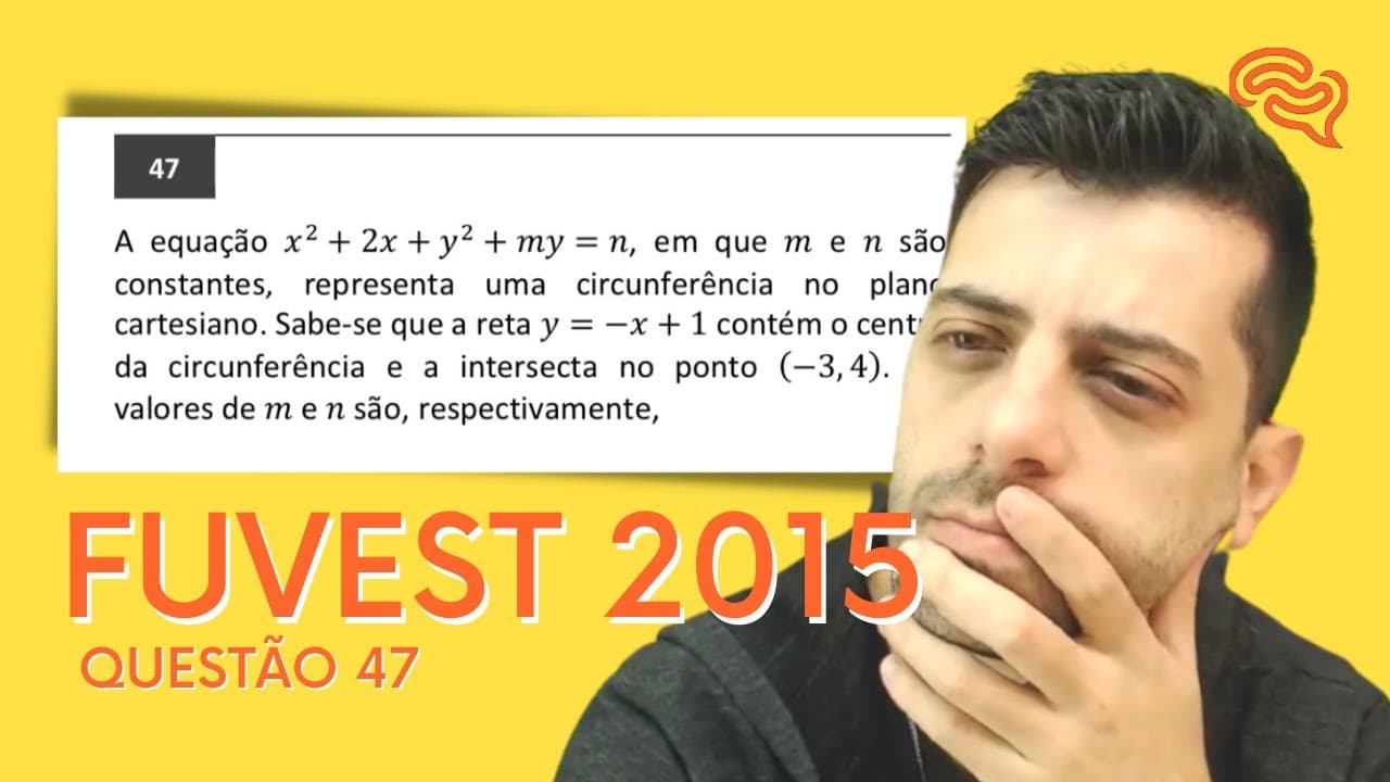 Thumbnail: FUVEST 2015 - Q47 - A equação x2 + 2x + y2 + my = n, em que m e n são constantes, representa uma