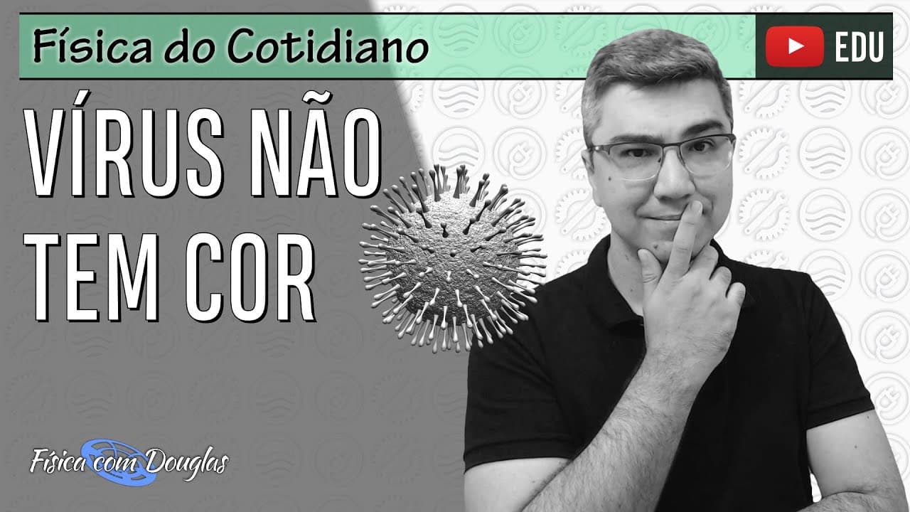 Thumbnail: Vírus não tem cor | Física do coronavírus | Física do Cotidiano