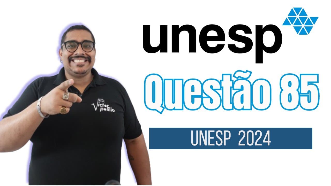 Thumbnail: QUESTÃO 85 - UNESP 2024 - #respvp