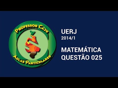 Thumbnail da aula: UERJ 2014/1 | MATEMÁTICA | QUESTÃO 025
