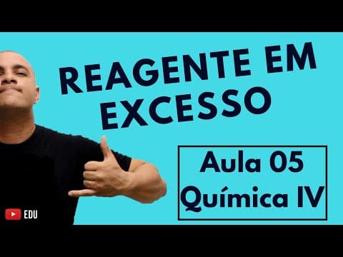 Thumbnail da aula: ESTEQUIOMETRIA: Reagente em EXCESSO e Reagente LIMITANTE | Aula 05 (Química IV)