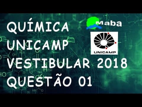 Thumbnail da aula: QUÍMICA - UNICAMP - VESTIBULAR 2018 - QUESTÃO 01 - Prof. Guilherme Vargas
