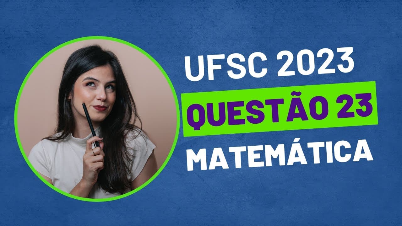 Thumbnail: VESTIBULAR UFSC 2023 - QUESTÃO 23 MATEMÁTICA