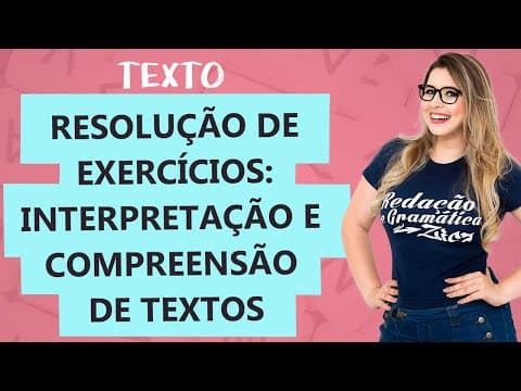 Thumbnail da aula: RESOLUÇÃO COMENTADA: INTERPRETAÇÃO E COMPREENSÃO DE TEXTOS - Aula 21 - Profa. Pamba - Texto