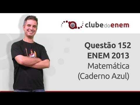 Thumbnail da aula: Questão 152 ENEM 2013 Matemática (Caderno Azul) - Clube do Enem