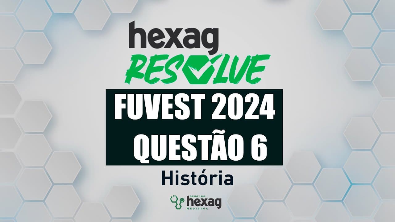 Thumbnail: HEXAG RESOLVE | FUVEST 2024 | HISTÓRIA | QUESTÃO 6