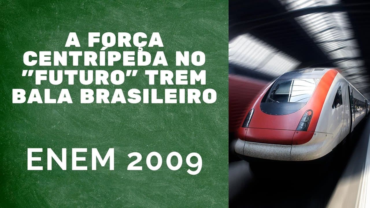 Thumbnail: ENEM 2009 - A força centrípeta no "futuro" trem bala brasileiro