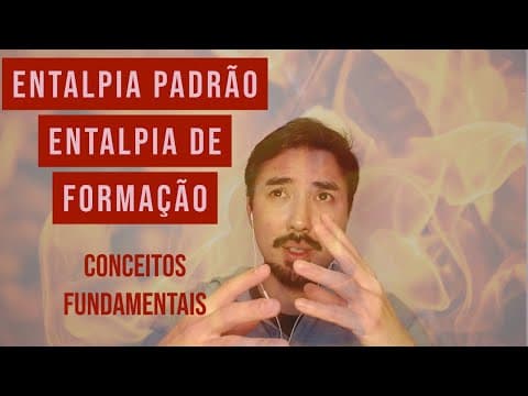 Thumbnail da aula: Entalpia Padrão e Entalpia de Formação