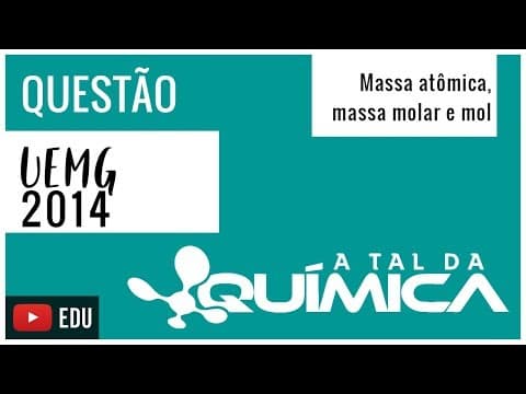 Thumbnail da aula: Questão UEMG/2014 - Massa atômica, massa molar e mol