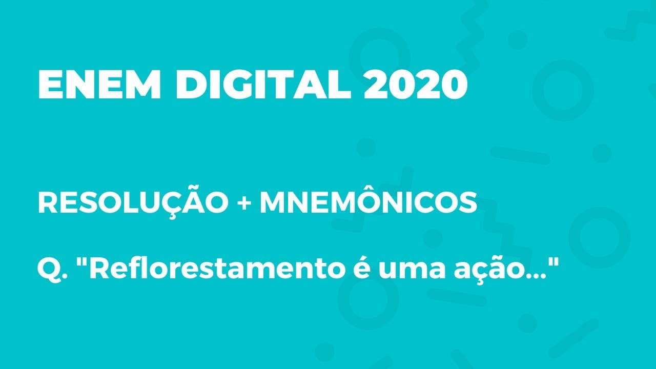 Thumbnail: Enem Digital 2020) Resolução + Mnemônicos. "Reflorestamento  é uma ação..."