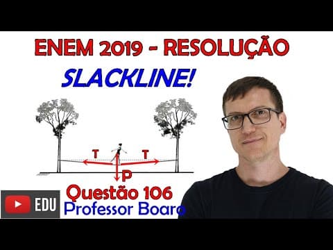 Thumbnail da aula: ENEM 2019 - Questão do SLACKLINE - QUESTÃO 106 - PROVA AZUL
