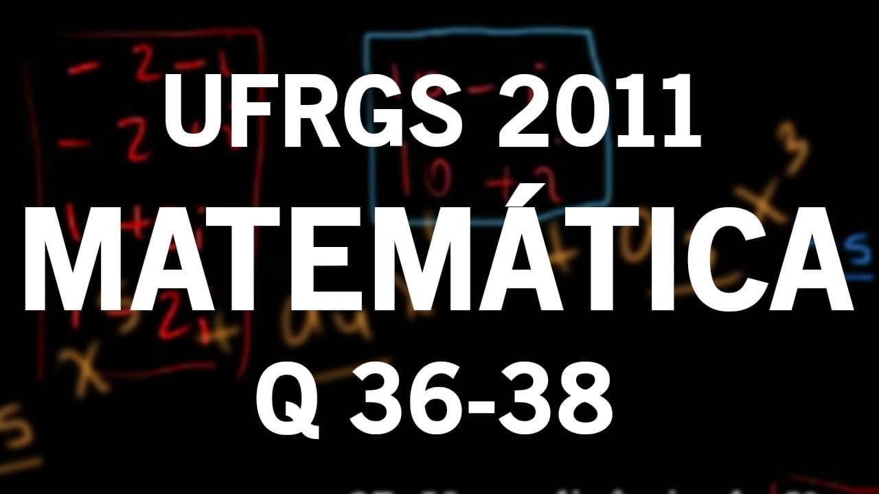 Thumbnail: Correção UFRGS 2011 Matemática questões 36, 37 e 38