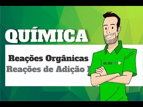 Thumbnail da aula: Química - Reações Orgânicas: Reações de Adição I