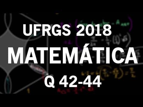 Thumbnail da aula: Correção Vestibular UFRGS 2018 Matemática questões 42, 43 e 44