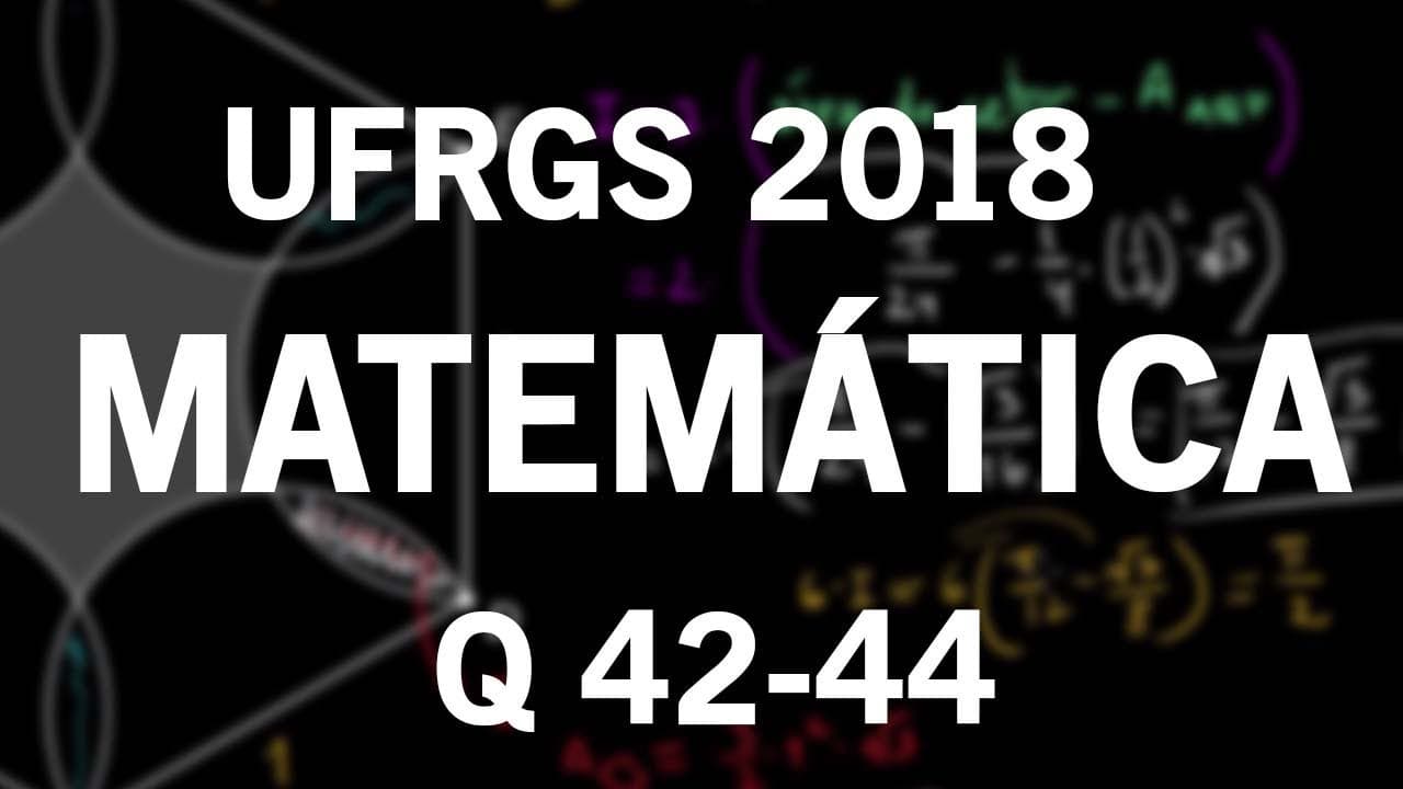 Thumbnail: Correção Vestibular UFRGS 2018 Matemática questões 42, 43 e 44