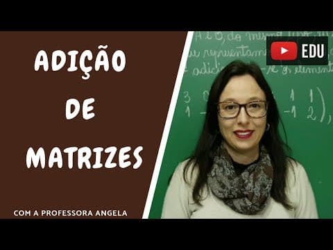 Thumbnail da aula: Adição de Matrizes - Vivendo a Matemática com a Professora Angela