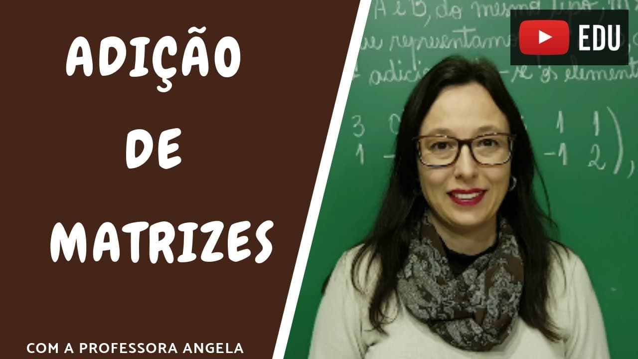 Thumbnail: Adição de Matrizes - Vivendo a Matemática com a Professora Angela