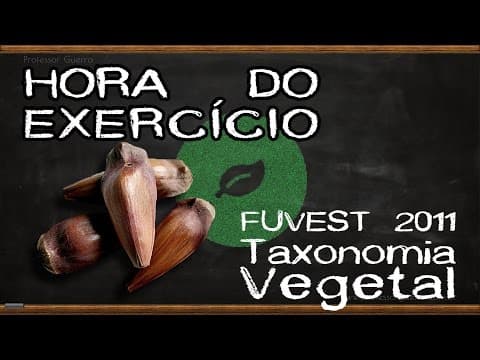 Thumbnail da aula: Taxonomia vegetal - FUVEST 2011
