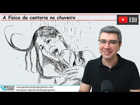 Thumbnail da aula: A física do canto no banheiro | Reflexão, reverberação e ressonância