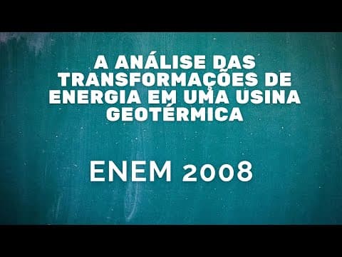 Thumbnail da aula: ENEM 2008 - Análise das transformações de energia em uma usina geotérmica