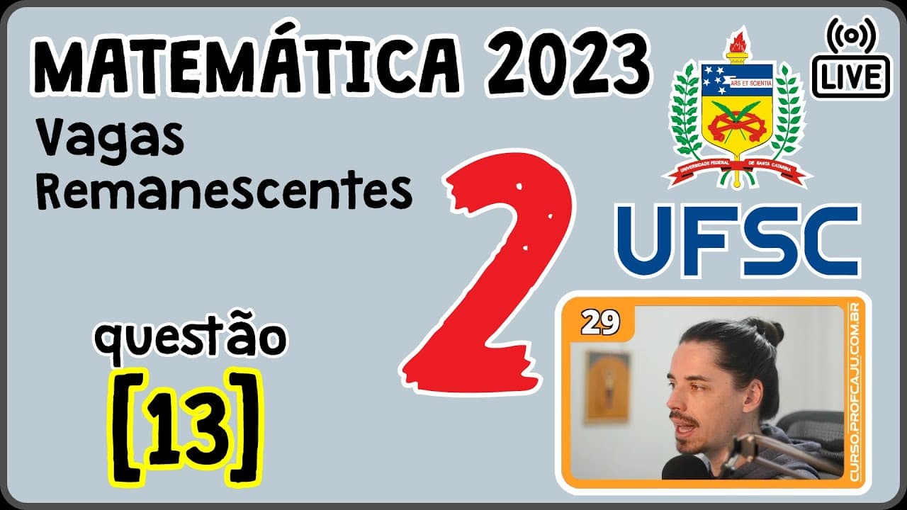 Thumbnail: 🔴 [UFSC 2023 Vagas Remanescentes] Correção da prova de Matemática [Questão 13]