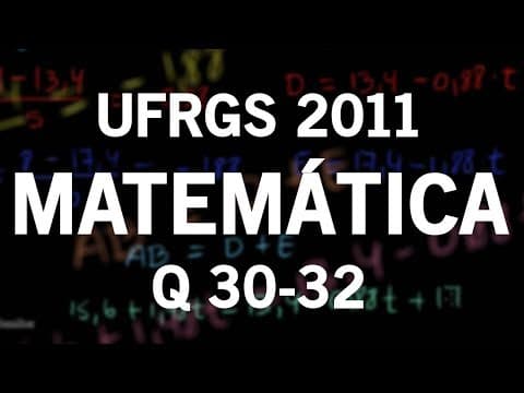 Thumbnail da aula: Correção UFRGS 2011 Matemática questões 30, 31 e 32