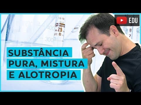 Thumbnail da aula: 3. Substância Pura, Mistura e Alotropia [Química Geral]