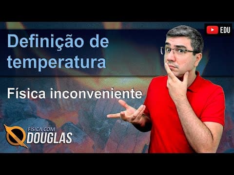Thumbnail da aula: Como (não) se deve ensinar o conceito de temperatura | Física inconveniente | O que é temperatura?