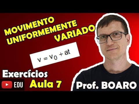 Thumbnail da aula: MOVIMENTO UNIFORMEMENTE VARIADO   CINEMÁTICA   EXERCÍCIOS   Prof  Marcelo Boaro    Aula 7
