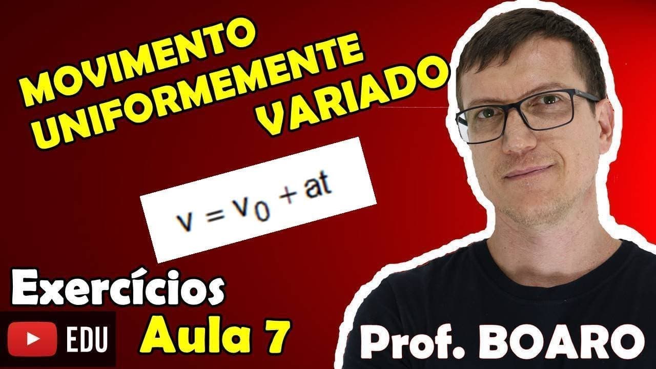 Thumbnail: MOVIMENTO UNIFORMEMENTE VARIADO   CINEMÁTICA   EXERCÍCIOS   Prof  Marcelo Boaro    Aula 7