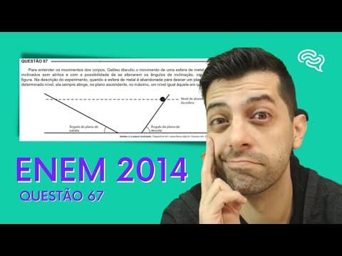 Thumbnail da aula: ENEM 2014 - Q67 - Para entender o movimento dos corpos, Galileu discutiu o movimento de uma esfera