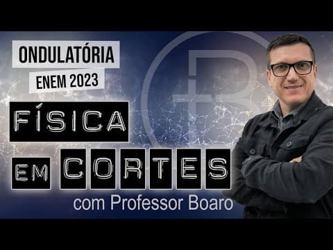 Thumbnail da aula: ONDULATÓRIA - ENEM 2023 - FÍSICA EM CORTES com PROFESSOR BOARO