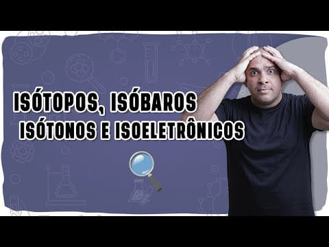 Thumbnail da aula: ⚛️ ISÓTOPOS, ISÓBAROS, ISÓTONOS E ISOELETRÔNICOS: Nunca mais confunda com essa explicação!