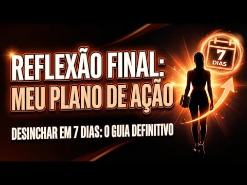 Thumbnail da aula: Reflexão Final: Meu Plano de Ação | Desinchar em 7 Dias: O Guia Definitivo Contra Retenção e Inchaço
