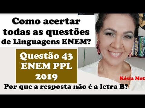 Thumbnail da aula: COMO ACERTAR TODAS AS QUESTÕES DE LINGUAGENS ENEM? - Questão 43 do ENEM PPL 2019