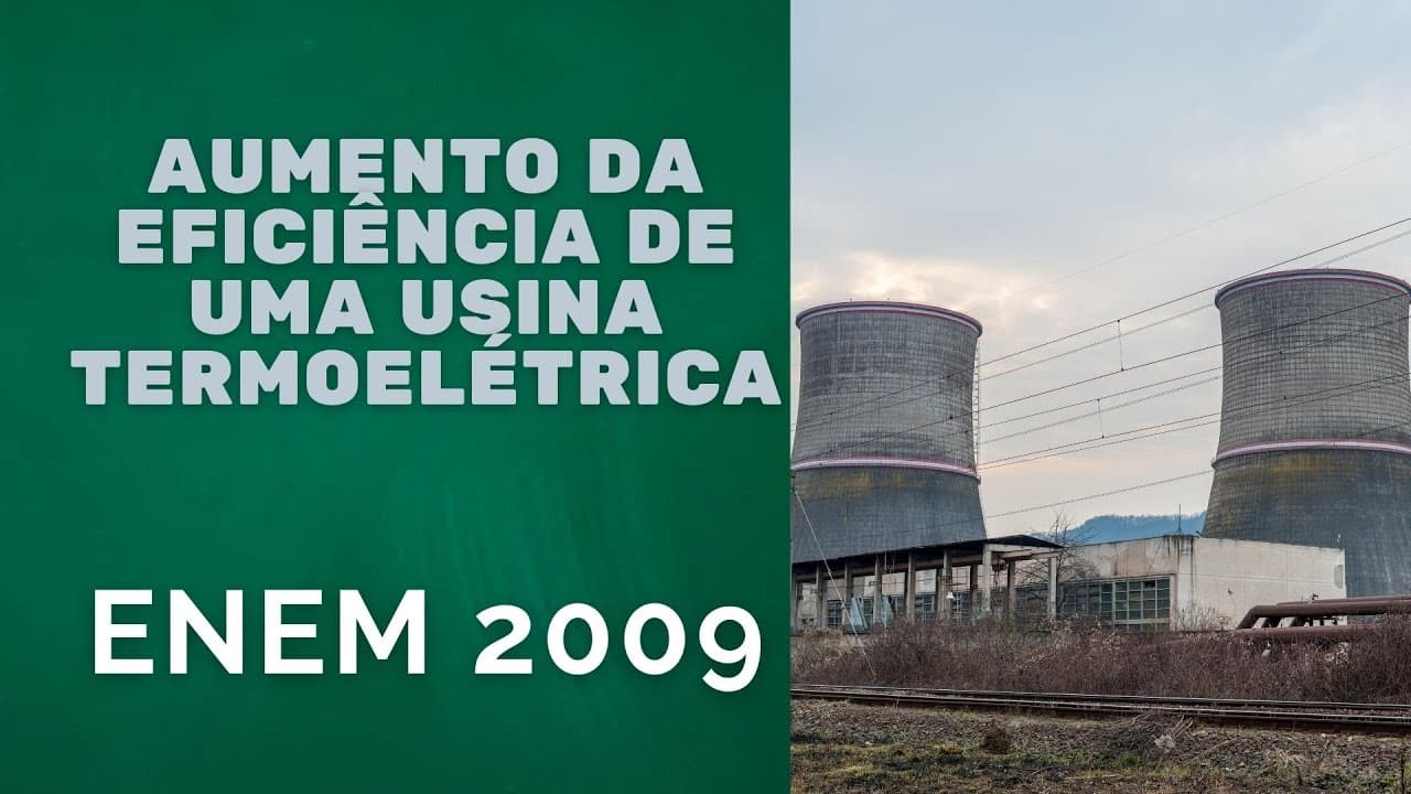 Thumbnail: ENEM 2009 - Aumento da eficiência de uma usina termoelétrica
