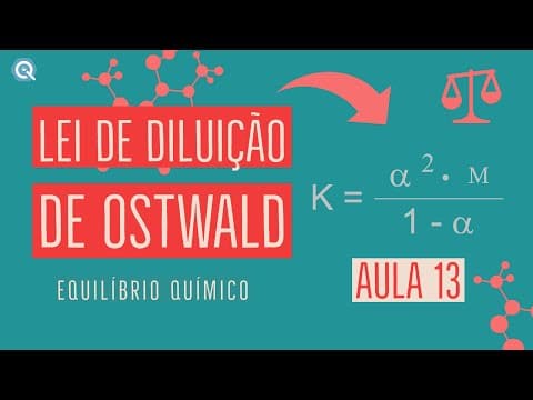 Thumbnail da aula: Lei de Diluição de Ostwald | Equilíbrio Químico | Aula 13