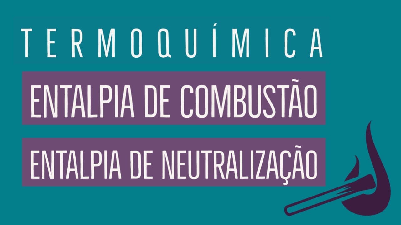 Thumbnail: Entalpia de Combustão e Entalpia de Neutralização | Termoquímica