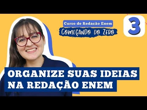 Thumbnail da aula: ORGANIZE SUAS IDEIAS NA REDAÇÃO ENEM: COMEÇO, MEIO E FIM | Redação Começando do Zero