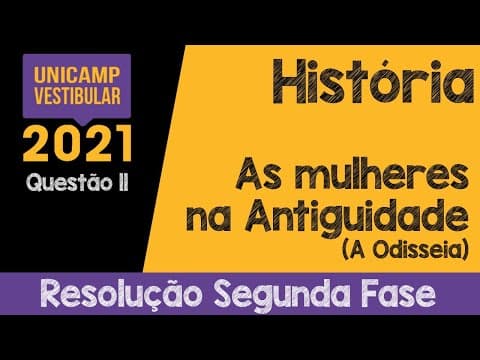 Thumbnail da aula: Unicamp 2021 Q11 As Mulheres na Antiguidade - "A Odisseia" (Resolução História Segunda Fase)