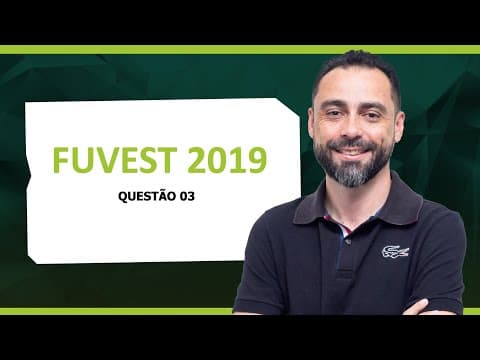 Thumbnail da aula: FUVEST 2019 - QUESTÃO 03